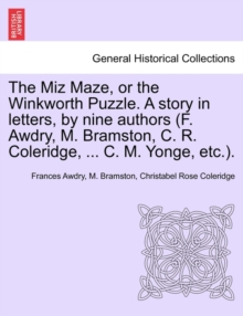 Image for The Miz Maze, or the Winkworth Puzzle. a Story in Letters, by Nine Authors (F. Awdry, M. Bramston, C. R. Coleridge, ... C. M. Yonge, Etc.).