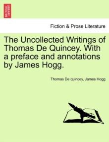 Image for The Uncollected Writings of Thomas de Quincey. with a Preface and Annotations by James Hogg.