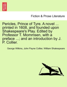 Image for Pericles, Prince of Tyre. a Novel ... Printed in 1608, and Founded Upon Shakespeare's Play. Edited by Professor T. Mommsen, with a Preface ...; And an Introduction by J. P. Collier.