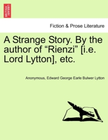 Image for A Strange Story. by the Author of "Rienzi" [I.E. Lord Lytton], Etc.
