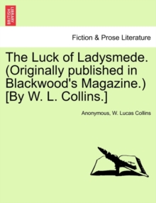 Image for The Luck of Ladysmede. (Originally Published in Blackwood's Magazine.) [By W. L. Collins.]