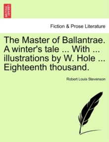 Image for The Master of Ballantrae. a Winter's Tale ... with ... Illustrations by W. Hole ... Eighteenth Thousand.