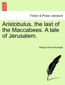 Image for Aristobulus, the last of the Maccabees. A tale of Jerusalem.