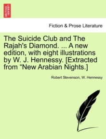Image for The Suicide Club and the Rajah's Diamond. ... a New Edition, with Eight Illustrations by W. J. Hennessy. [Extracted from New Arabian Nights.]