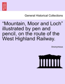 Image for "Mountain, Moor and Loch" Illustrated by Pen and Pencil, on the Route of the West Highland Railway.