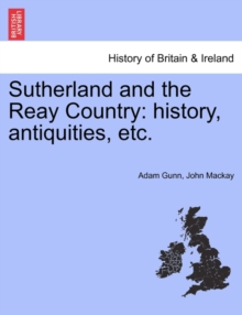 Image for Sutherland and the Reay Country : History, Antiquities, Etc.