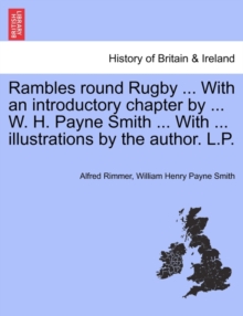 Image for Rambles Round Rugby ... with an Introductory Chapter by ... W. H. Payne Smith ... with ... Illustrations by the Author. L.P.
