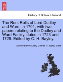 Image for The Rent Rolls of Lord Dudley and Ward, in 1701, with Two Papers Relating to the Dudley and Ward Family, Dated in 1723 and 1725. Edited by C. H. Bayley.