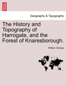 Image for The History and Topography of Harrogate, and the Forest of Knaresborough.