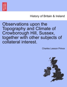 Image for Observations Upon the Topography and Climate of Crowborough Hill, Sussex, Together with Other Subjects of Collateral Interest.