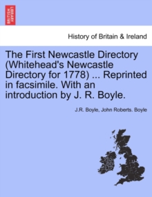 Image for The First Newcastle Directory (Whitehead's Newcastle Directory for 1778) ... Reprinted in Facsimile. with an Introduction by J. R. Boyle.