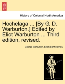 Image for Hochelaga ... [By G. D. Warburton.] Edited by Eliot Warburton ... Third Edition, Revised.