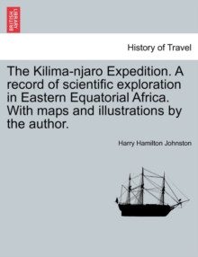 Image for The Kilima-njaro Expedition. A record of scientific exploration in Eastern Equatorial Africa. With maps and illustrations by the author.