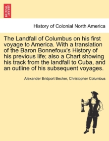 Image for The Landfall of Columbus on His First Voyage to America. with a Translation of the Baron Bonnefoux's History of His Previous Life; Also a Chart Showing His Track from the Landfall to Cuba, and an Outl