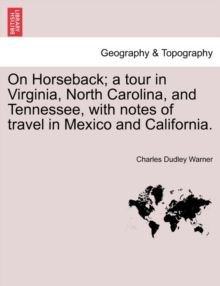 Image for On Horseback; A Tour in Virginia, North Carolina, and Tennessee, with Notes of Travel in Mexico and California.