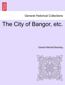 Image for The City of Bangor, Etc.
