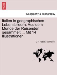 Image for Italien in Geographischen Lebensbildern. Aus Dem Munde Der Reisenden Gesammelt ... Mit 14 Illustrationen.