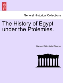 Image for The History of Egypt Under the Ptolemies.