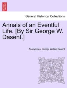 Image for Annals of an Eventful Life. [By Sir George W. Dasent.]