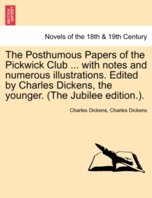 Image for The Posthumous Papers of the Pickwick Club ... with notes and numerous illustrations. Edited by Charles Dickens, the younger. Vol. I (The Jubilee edition.).