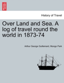 Image for Over Land and Sea. a Log of Travel Round the World in 1873-74