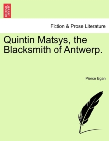 Image for Quintin Matsys, the Blacksmith of Antwerp.