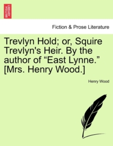 Image for Trevlyn Hold; Or, Squire Trevlyn's Heir. by the Author of "East Lynne." [Mrs. Henry Wood.]