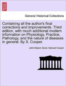 Image for Containing all the author's final corrections and improvements. Third edition, with much additional modern information on Physiology, Practice, Pathology, and the nature of diseases in general. By S. 