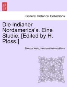 Image for Die Indianer Nordamerica's. Eine Studie. [Edited by H. Ploss.]