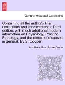 Image for Containing all the author's final corrections and improvements. Third edition, with much additional modern information on Physiology, Practice, Pathology, and the nature of diseases in general. By S. 