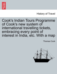 Image for Cook's Indian Tours Programme of Cook's new system of international travelling tickets, embracing every point of interest in India, etc. With a map