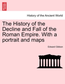 Image for The History of the Decline and Fall of the Roman Empire. With a portrait and maps. Vol. I. A New Edition.