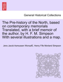 Image for The Pre-History of the North, Based on Contemporary Memorials Translated, with a Brief Memoir of the Author, by H. F. M. Simpson with Several Illustrations and a Map.
