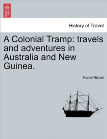 Image for A Colonial Tramp : Travels and Adventures in Australia and New Guinea.