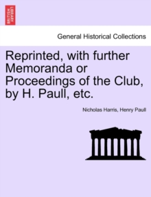 Image for Reprinted, with Further Memoranda or Proceedings of the Club, by H. Paull, Etc.