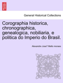 Image for Corographia historica, chronographica, genealogica, nobiliaria, e politica do Imperio do Brasil.