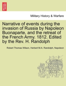 Image for Narrative of Events During the Invasion of Russia by Napoleon Buonaparte, and the Retreat of the French Army. 1812. Edited by the REV. H. Randolph