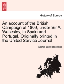 Image for An Account of the British Campaign of 1809, Under Sir A. Wellesley, in Spain and Portugal. Originally Printed in the United Service Journal