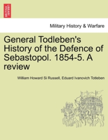 Image for General Todleben's History of the Defence of Sebastopol. 1854-5. a Review