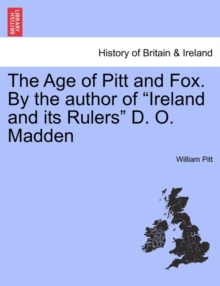 Image for The Age of Pitt and Fox. by the Author of "Ireland and Its Rulers" D. O. Madden