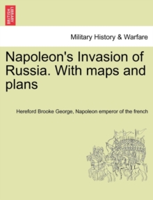 Napoleon's Invasion of Russia. With maps and plans by George, Hereford ...