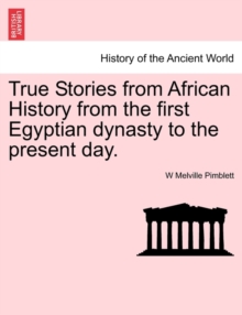 Image for True Stories from African History from the First Egyptian Dynasty to the Present Day.