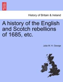 Image for A History of the English and Scotch Rebellions of 1685, Etc.