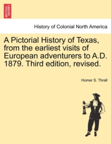Image for A Pictorial History of Texas, from the earliest visits of European adventurers to A.D. 1879. Third edition, revised.