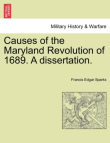 Image for Causes of the Maryland Revolution of 1689. a Dissertation.