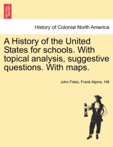 Image for A History of the United States for schools. With topical analysis, suggestive questions. With maps.