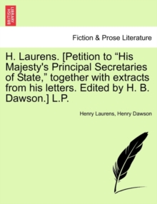 Image for H. Laurens. [Petition to "His Majesty's Principal Secretaries of State," Together with Extracts from His Letters. Edited by H. B. Dawson.] L.P.