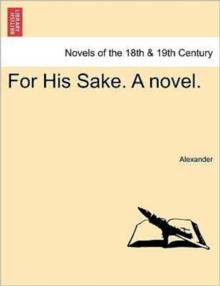 Image for For His Sake. a Novel. Vol. I