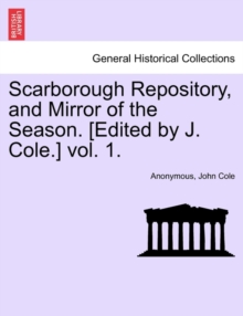 Scarborough Repository, and Mirror of the Season. [Edited by J. Cole ...