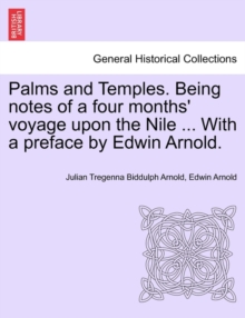 Image for Palms and Temples. Being Notes of a Four Months' Voyage Upon the Nile ... with a Preface by Edwin Arnold.